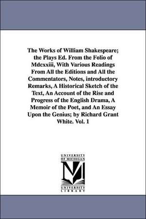 The Works of William Shakespeare; The Plays Ed. from the Folio of MDCXXIII, with Various Readings from All the Editions and All the Commentators, Note de William Shakespeare