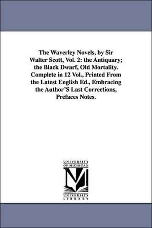 The Waverley Novels, by Sir Walter Scott, Vol. 2: The Antiquary; The Black Dwarf, Old Mortality. Complete in 12 Vol., Printed from the Latest English de Walter Scott