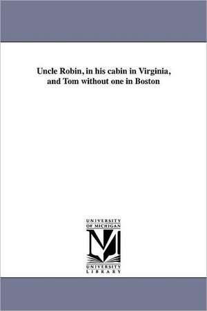 Uncle Robin, in His Cabin in Virginia, and Tom Without One in Boston de John W. Page