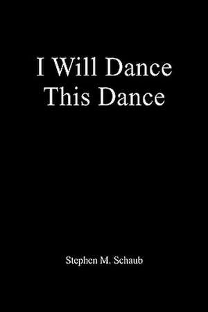 I Will Dance This Dance de Stephen M. Schaub