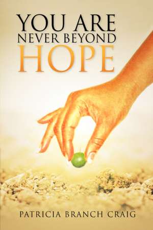 You Are Never Beyond Hope de Patricia Branch Craig