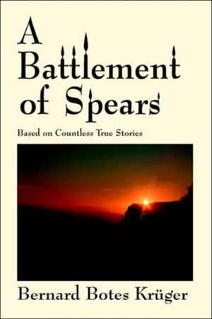 A Battlement of Spears de Bernard Botes Kruger