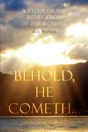 Behold, He Cometh... de Bill Wollett