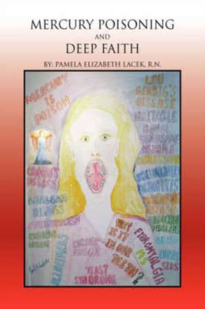 Mercury Poisoning and Deep Faith de Pamela Elizabeth Rn Lacek