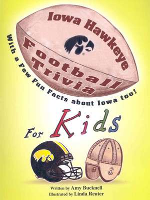 Iowa Hawkeye Football Trivia for Kids de Amy Bucknell