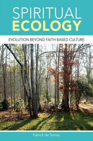 Spiritual Ecology de Patrick De Sercey