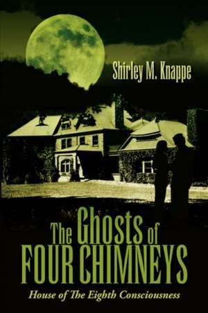 The Ghosts of Four Chimneys de Shirley M. Knappe