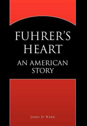 Fuhrer's Heart de James D. Ward