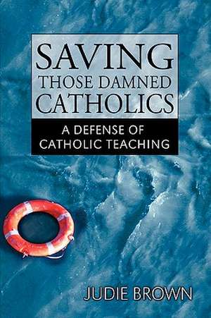 Saving Those Damned Catholics de Judie Brown