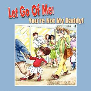 Let Go of Me! You're Not My Daddy! de Joae Brooks