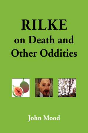 Rilke on Death and Other Oddities de John Mood