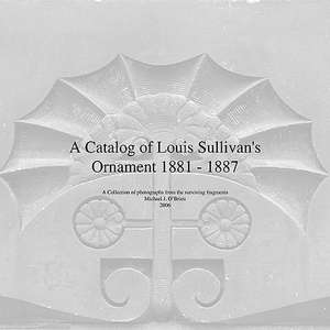 A Catalog of Louis Sullivan's Ornament 1881-1887 de Michael J. O'Brien