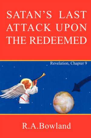 Satan's Last Attack Upon the Redeemed de R. A. Bowland