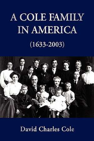 A Cole Family in America (1633-2003) de David Charles Cole