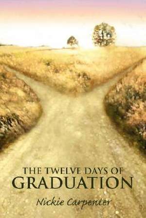 The Twelve Days of Graduation de Nickie Carpenter