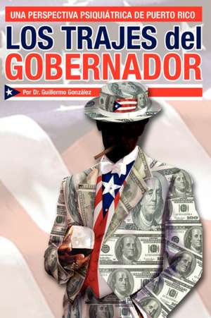 Los Trajes del Gobernador de Guillermo Gonzalez