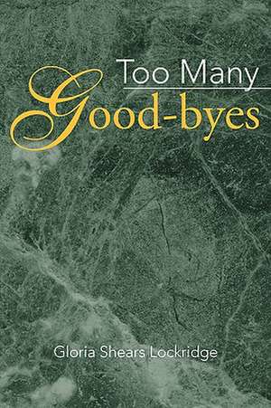 Too Many Good-Byes de Gloria Shears Lockridge