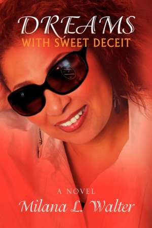 Dreams with Sweet Deceit de Milana L. Walter