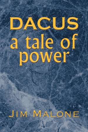 Dacus, a Tale of Power de Jim Malone