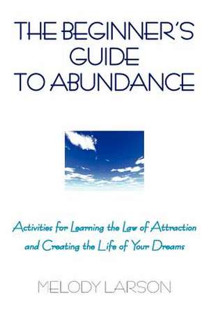 The Beginner's Guide to Abundance de Melody Larson