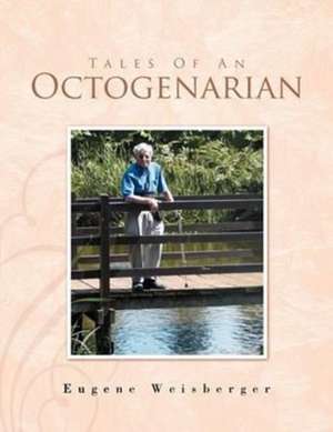 Tales of an Octogenarian de Eugene Weisberger