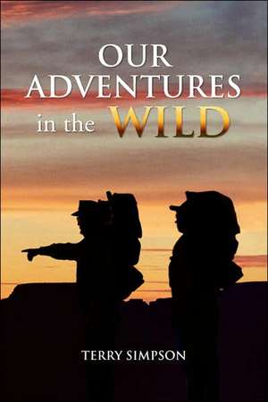 Our Adventures in the Wild de Terry Simpson