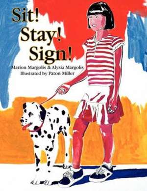 Sit! Stay! Sign! de Marion Margolis &. Alysia Margolis