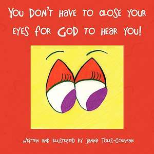 You Don't Have to Close Your Eyes for God to Hear You! de Jannie Toles-Coleman