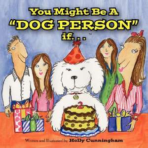 You Might Be a Dog Person If... de Holly Cunningham