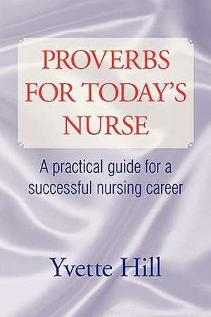 Proverbs for Today's Nurse de Yvette Hill