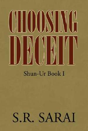 Choosing Deceit de S. R. Sarai