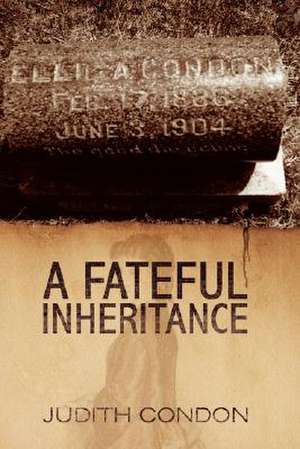 A Fateful Inheritance de Judith Condon