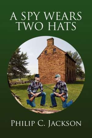 A Spy Wears Two Hats de Philip C. Jackson