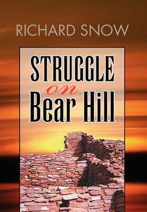 Struggle on Bear Hill de Richard Snow