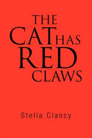 The Cat Has Red Claws de Stella Clancy