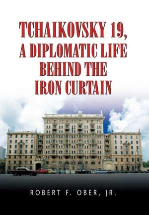 Tchaikovsky 19, a Diplomatic Life Behind the Iron Curtain de Robert F. Jr. Ober