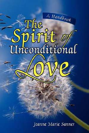 The Spirit of Unconditional Love de Jeanne Marie Sanner