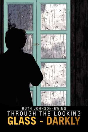 Through the Looking Glass - Darkly de Ruth Johnson-Ewing