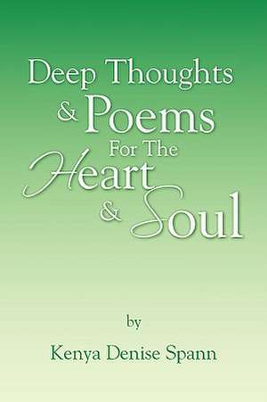 Deep Thoughts & Poems for the Heart & Soul de Kenya Denise Spann