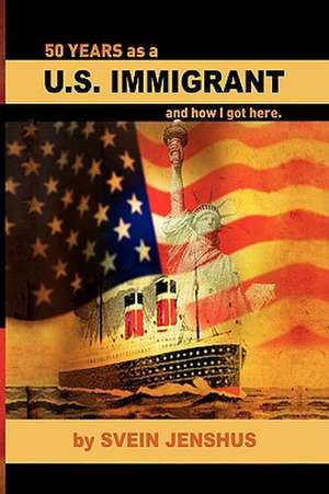 50 Years as A U.S. Immigrant de Svein Jenshus