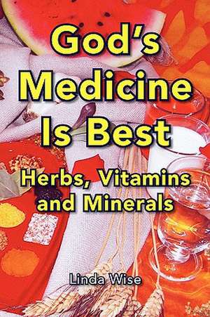 God's Medicine Is Best de Linda Wise