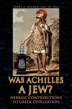 Was Achilles a Jew? de Larry S. Milner