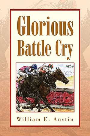 Glorious Battle Cry de William E. Austin