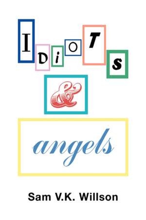 Idiots and Angels de Sam V. K. Willson