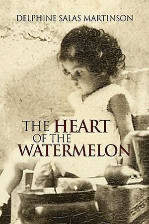 The Heart of the Watermelon de Delphine Salas Martinson