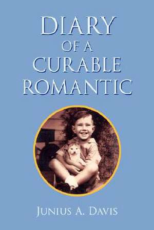 Diary of a Curable Romantic de Junius A. Davis