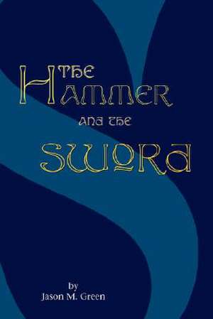 The Hammer and the Sword de Jason M. Green