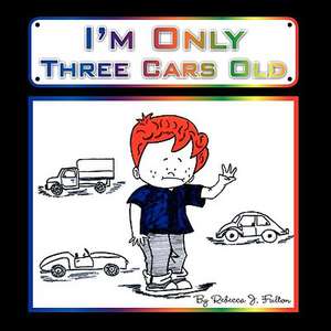 I'm Only Three Cars Old de Rebecca J. Fulton