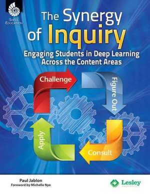 The Synergy of Inquiry: Engaging Students in Deep Learning Across the Content Areas de Paul Jablon