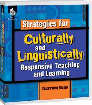 Strategies for Culturally and Linguistically Responsive Teaching and Learning de Sharroky Hollie